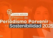 Abierta la convocatoria al Premio de Periodismo Porvenir a la Sostenibilidad 2025: un reconocimiento a las historias que construyen país